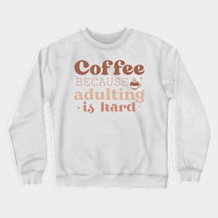 COFFEE BECAUSE ADULTING IS HARD Funny Coffee Quote Hilarious Sayings Humor Gift Crewneck Sweatshirt